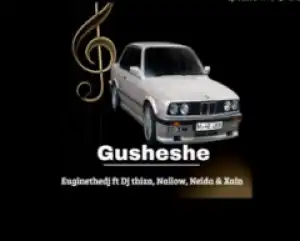 Euginethedj - Gusheshe ft. DJ thiza, Nellow, Naida & Xain